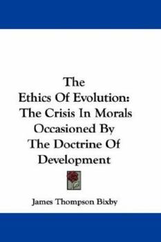 Paperback The Ethics Of Evolution: The Crisis In Morals Occasioned By The Doctrine Of Development Book