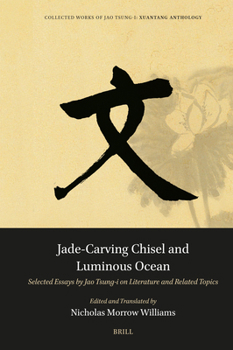 Jade-Carving Chisel and Luminous Ocean: Selected Essays by Jao Tsung-I on Literature and Related Topics