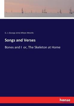 Paperback Songs and Verses: Bones and I or, The Skeleton at Home Book