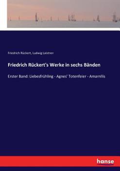 Paperback Friedrich Rückert's Werke in sechs Bänden: Erster Band: Liebesfrühling - Agnes' Totenfeier - Amarnllis [German] Book