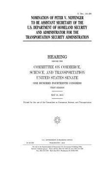 Paperback Nomination of Peter V. Neffenger to be assistant secretary of the U.S. Department of Homeland Security and administrator for the Transportation Securi Book