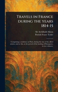 Hardcover Travels in France During the Years 1814-15 Book