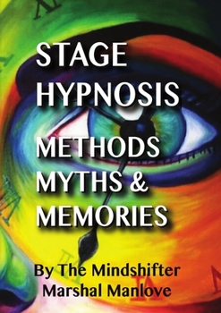 Paperback Stage Hypnosis - Methods, Myths & Memories: The Mindshifter - Marshal Manlove Book