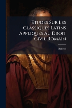Paperback Etudes Sur Les Classiques Latins Appliqués Au Droit Civil Romain: Les Satiriques: Horace, Perse, Martial, Juvénal... [French] Book