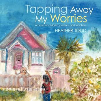 Paperback Tapping Away My Worries: A Book for Children, Parents, and Teachers Book