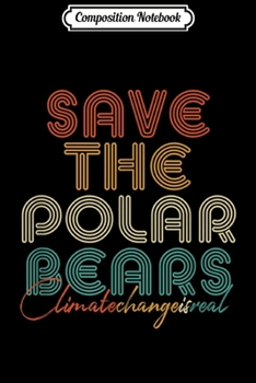 Composition Notebook: Save The Polar Bears . Retro Climate Change . Journal/Notebook Blank Lined Ruled 6x9 100 Pages