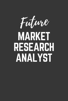 Paperback Future Market Research Analyst Notebook: Lined Journal (Gift for Aspiring Market Research Analyst), 120 Pages, 6 x 9, Matte Finish Book