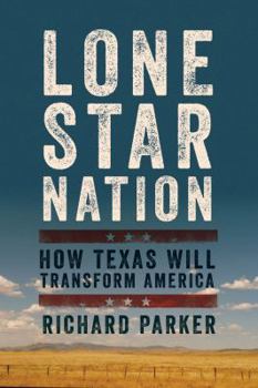 Hardcover Lone Star Nation: How Texas Will Transform America Book