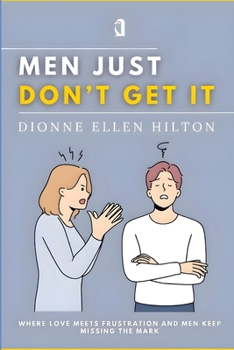 Paperback Men Just Don't Get It: Where Love Meets Frustration and Men Keep Missing the Mark Book