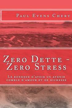 Paperback Zero Dette - Zero Stress: Le bonheur d'avoir un avenir comblé d'amour et de richesse. [French] Book
