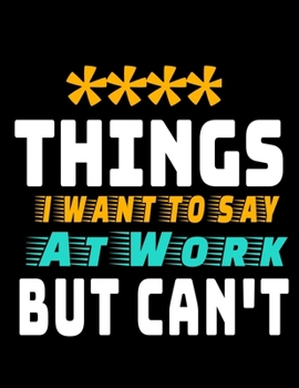 Things I Want To Say At Work But I Can't: 366 Day Daily Planner 2020 : Perfect For Coworker Or Office Environment