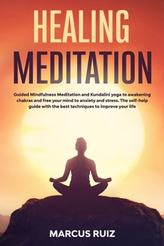 Paperback Healing Meditation: Guided Mindfulness Meditation and Kundalini yoga to awakening chakras and free your mind to anxiety and stress. The se Book