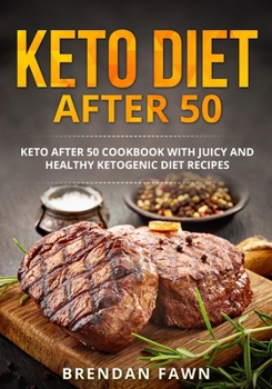Paperback Keto Diet after 50: Keto after 50 Cookbook with Juicy and Healthy Ketogenic Diet Recipes Book