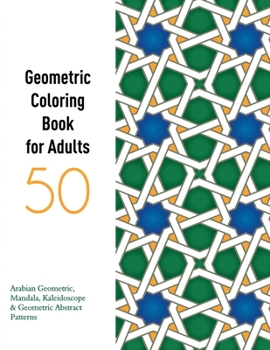 Paperback 50 Abstract & Geometric Patterns: Coloring Book For Adults /50 Mandala, Kaleidoscope And Geometric Inspired Abstract Patterns And Designs / A Fun Adul Book