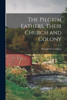 Paperback The Pilgrim Fathers, Their Church and Colony Book