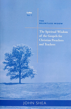 Paperback The Spiritual Wisdom of Gospels for Christian Preachers and Teachers: The Relentless Widow Year C Volume 3 Book