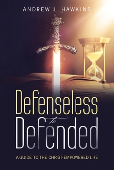 Paperback Defenseless to Defended: A Guide to the Christ-Empowered Life Book