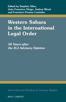 Western Sahara in the International Legal Order: 50 Years After the Icj Advisory Opinion (International Studies in Human Rights)