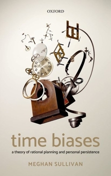 Hardcover Time Biases: A Theory of Rational Planning and Personal Persistence Book
