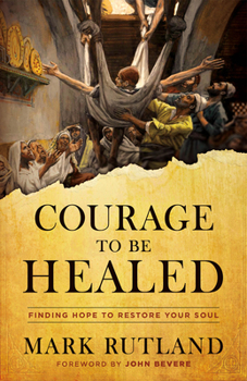 Hardcover Courage to Be Healed: Finding Hope to Restore Your Soul Book
