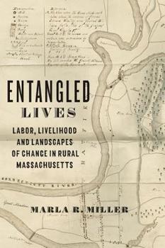 Hardcover Entangled Lives: Labor, Livelihood, and Landscapes of Change in Rural Massachusetts Book