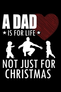 Paperback A Dad Is For Life Not Just For Christmas: Funny Christmas Notebook and Journal with Lined Pages. Great Stocking Stuffer or White Elephant Gift. Book