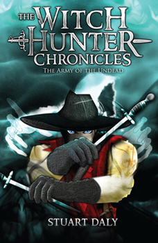 The Witch Hunter Chronicles 2: The Army of the Undead - Book #2 of the Witch Hunter Chronicles