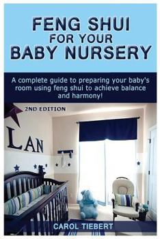 Feng Shui for Your Baby Nursery: A Complete Guide to Preparing Your Baby's Room Using Feng Shui to Achieve Balance and Harmony!