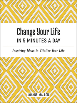 Hardcover Change Your Life in 5 Minutes a Day: Inspiring Ideas to Vitalize Your Life Book