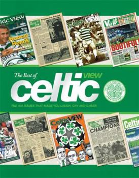 Hardcover The Best of Celtic View: The 100 Issues That Made You Laugh, Cry and Cheer. [Compiled By] Paul Cuddihy, Joe Sullivan Book