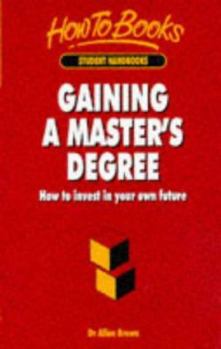 Paperback Gaining A Master's Degree: How to invest in your own future Book