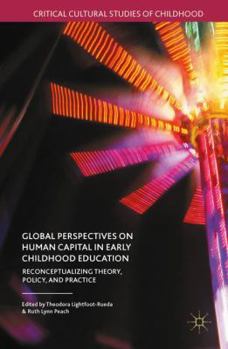 Hardcover Global Perspectives on Human Capital in Early Childhood Education: Reconceptualizing Theory, Policy, and Practice Book