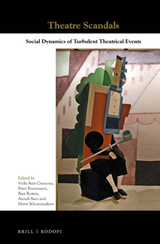Theatre Scandals : Social Dynamics of Turbulent Theatrical Events