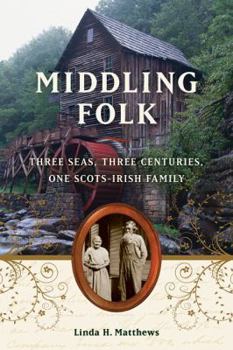 Hardcover Middling Folk: Three Seas, Three Centuries, One Scots-Irish Family Book