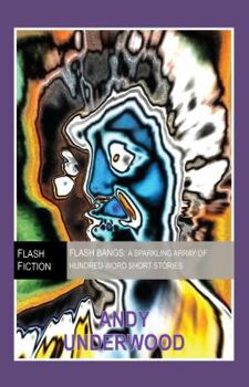 Paperback Flash Bangs: A Sparkling Array of Hundred-Word Short Stories: One Hundred Varieties to Amuse & Inspire Book
