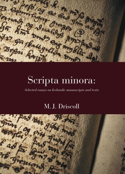 Scripta Minora: Selected Essays on Icelandic Manuscripts and Texts, 1991-2024 Volume 56