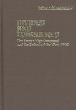 Hardcover Divided and Conquered: The French High Command and the Defeat of the West, 1940 Book
