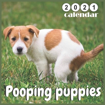 Pooping puppies 2021 Calendar: Funny Gag Gift for Dog Lovers Calendar Beautiful Joke Present 18 Month Calendar