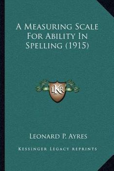 Paperback A Measuring Scale For Ability In Spelling (1915) Book