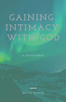 Paperback Gaining Intimacy with God: A Daily Devotional Book