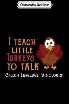 Composition Notebook: Teacher I Teach Turkeys To Talk Speech Language Pathologist  Journal/Notebook Blank Lined Ruled 6x9 100 Pages