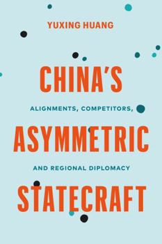 Paperback China's Asymmetric Statecraft: Alignments, Competitors, and Regional Diplomacy Book