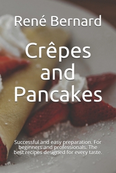 Paperback Crêpes and Pancakes: Successful and easy preparation. For beginners and professionals. The best recipes designed for every taste. Book