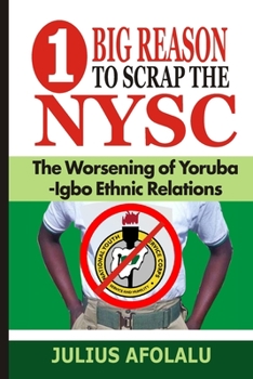 Paperback One Big Reason to Scrap the NYSC: The Worsening of Yoruba-Igbo Ethnic Relations Book