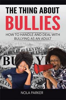 Paperback The Thing About Bullies: How to Handle and Deal with Bullying as an Adult Book