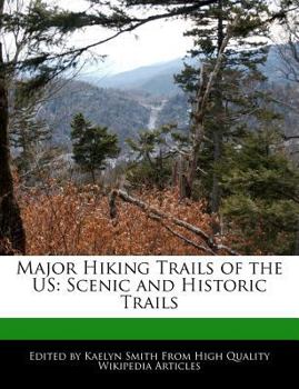 Major Hiking Trails of the Us : Scenic and Historic Trails