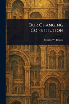 Our Changing Constitution.