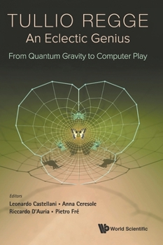 Tullio Regge: An Eclectic Genius: From Quantum Gravity to Computer Play