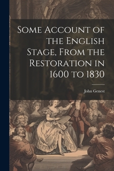 Paperback Some Account of the English Stage, From the Restoration in 1600 to 1830 Book