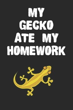 Paperback My Gecko Ate My Homework Notebook: Funny Gecko Gift Journal For Boys Girls Men Women and Adult Lizard Lovers Book